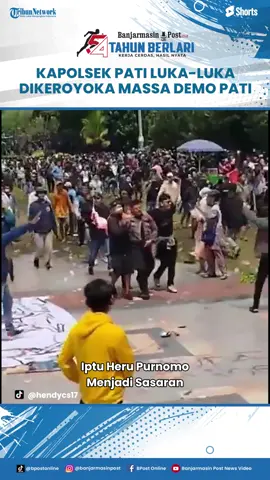 Kapolsek Pati Kota Iptu Heru Purnomo Babak Belur Dikeroyok Massa Pendemo di Pati #demopati #kapolsekpati