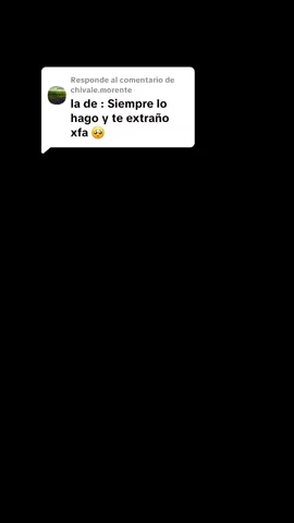 Respuesta a @chivale.morente  siempre lo hago y te extraño @Kevin Kaarl 