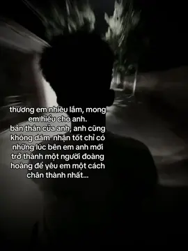 thương em nhiều lắm, mong em hiểu cho anh. bản thân của anh, anh cũng không dám  nhận tốt chỉ có những lúc bên em anh mới trở thành một người đoàng hoàng để yêu em một cách chân thành nhất…#xuhuongtiktok #xuhuong #vairal #tâm_trạng_buồn 
