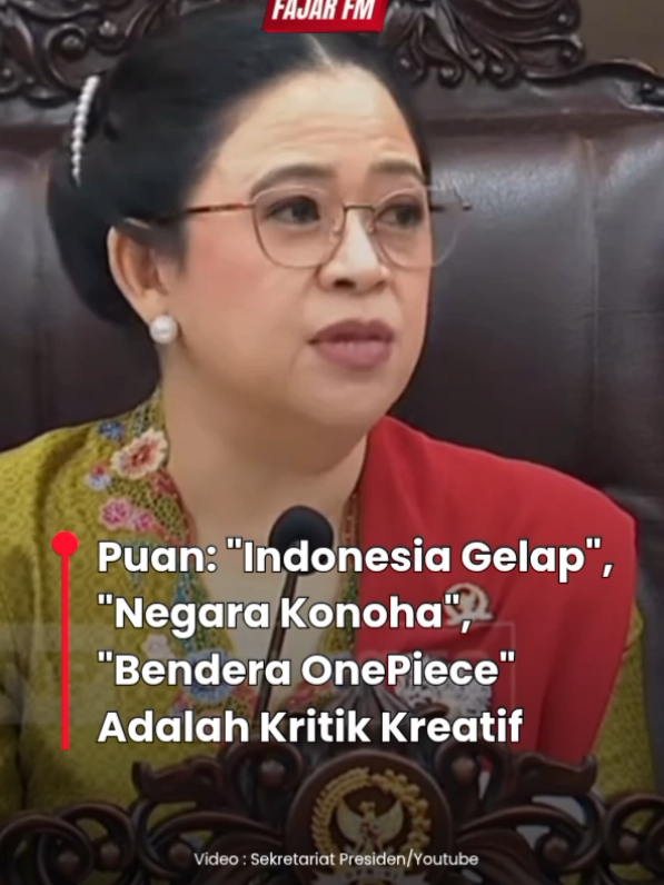 Ketua DPR Puan Maharani mengatakan rakyat kini sudah lebih kreatif dalam menyampaikan kritik kepada pemerintahan, contohnya kritik dalam bentuk narasi 1. Indonesia Gelap. 2. Kabur Aja dulu. 3. Bendera One Piece. Puan mengatakan, di balik setiap kata pasti ada pesan. 
