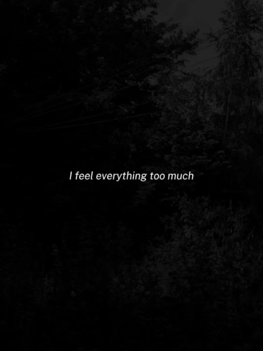 I feel everything too much... #lifequotes #relatablequotes #sadquotes #MentalHealth #fyp 