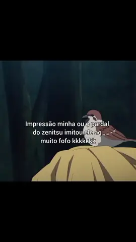muito fofo kkkk #comedia #humortiktok #engracado #zenitsu #fofura #pardal #kimetsunoyaiba #anime #naoflopa #vaiprofy #viralvideotiktok #fyp