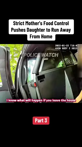 Strict Mother's Food Control Pushes Daughter to Run Away From Home. Part 3 #cop #crime #usa #law #bodycamcops 