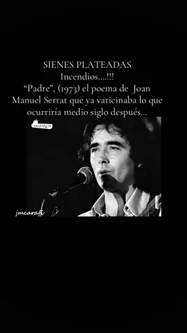 SIENES PLATEADAS A propósito de los incendios….!!! “Padre”, (1973) el poema de  Serrat que ya vaticinaba lo que ocurriría medio siglo después… #parati #paratiiiiiiiiiiiiiiiiiiiiiiiiiiiiiii #incendiosforestales #joanmanuelserrat #cambioclimatico @Joan Manuel Serrat 