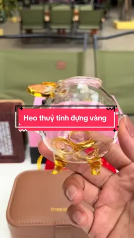 Heo thuỷ tinh đựng vàng #heothuytinhdungvang #heothuytinhconap #heodungvang #heodatdungvang #nguyenle66888 