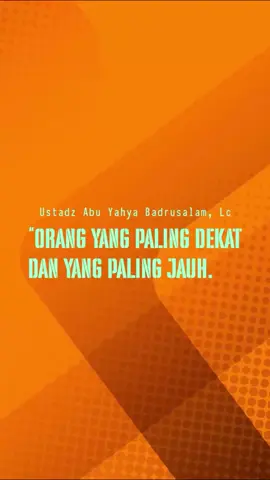 ORANG YANG PALING DEKAT DAN YANG PALING JAUH - Ustadz Abu Yahya Badrusalam, Lc #fyp #kajianislam #dakwah #sunnah #ustadzabuyahyabadrusalam 