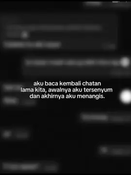 ‎Pada akhirnya yg ku punya hanyalah rekaman senyum mu di galeri ini. Bberapa chat lucu yg ku bintangi, beberapa pap yg blm bisa aku hapus, karena terlalu berarti untuk ku, semua itu kini tinggal serpihan kenangan yg ku simpan rapih di kepalaku.  ‎ ‎Meskipun kebersamaan kita singkat, kamu selalu aku rindukan lewat hal-hal kecil. Lewat candaan receh yg hanya kita mengerti, lewat obrolan random yg sering kali bikin kita ketawa, lewat diam² kita saling menunggu balasan, lewat kamu memanggilku dgn panggilan 'Oong' ‎ ‎Aku akan tetap selalu mengingat mu, kamu pernah menjadi rumah yg membuat ku merasa nyaman dan aman, kamu pernah menjadi alasan hari-hari ku terasa ringan, dan kamu pernah menjadi alasan ku untuk terus semangat menjalani kehidupan.  ‎ ‎Dan kamu perlu tau, aku menjadi orang yg bahagia saat tau bahwa kamu baik-baik saja tanpa aku, walaupun terbesit rasa sedih di dlm nya. Mungkin kamu sudah tidak lagi melihat kebelakang, tp aku disini masih sering memutar ulang semua kenangan kita. Bukan untuk berharap kamu kembali, tp untuk mengingat bahwa aku pernah merasa SEBAHAGIAN ITU BERSAMAMU.  ‎ ‎Kalau suatu hari kamu merasa rindu, aku harap rasa rindu itu tidak menyakiti mu, karena aku tau bagaimana rasanya merindu pada hal yg tak akan pernah kembali.  ‎ ‎ #foryou #lyrics #fyp #Ms #cintatakmungkinberenti 