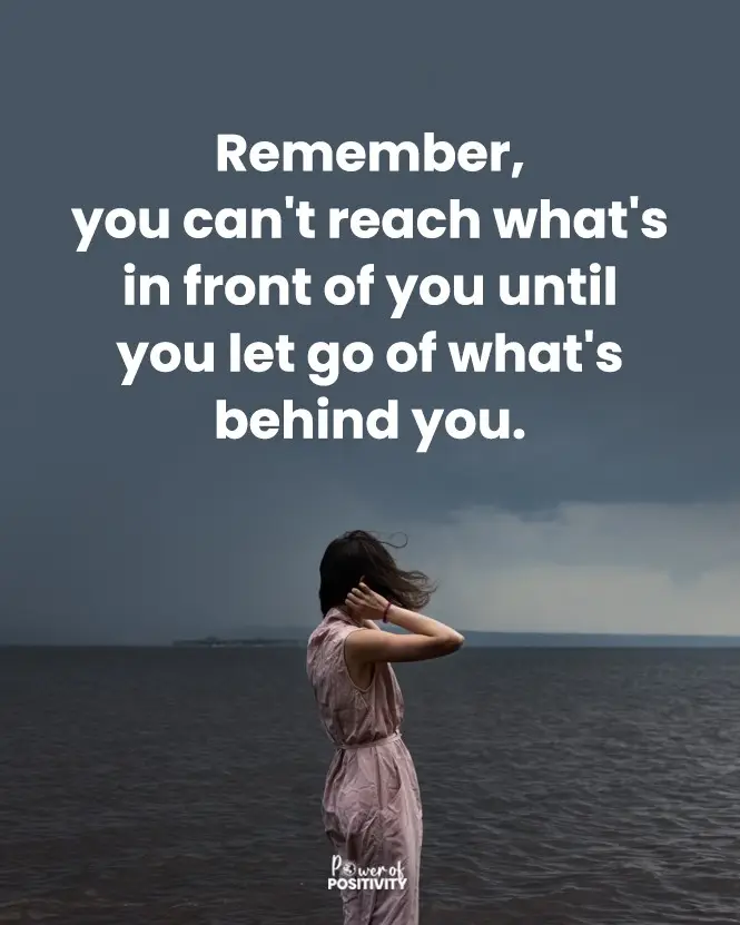 Remember, You can’t reach what’s in front of you until you let go of what’s behind you. 🚪✨
