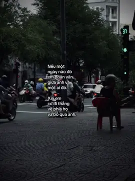 Nếu một ngày nào đó em phân vân giữa anh và một ai đó. Xin em cứ đi thẳng về phía họ và bỏ qua anh.#tamtrang #tinhyeu #story #xhtiktok #viralvideo 