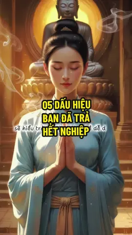 05 dấu hiệu bạn đã trả hết nghiệp  #phatphapnhiemmau  #hocphatmoingay  #loiphatday  #phatphap  #tiktok 