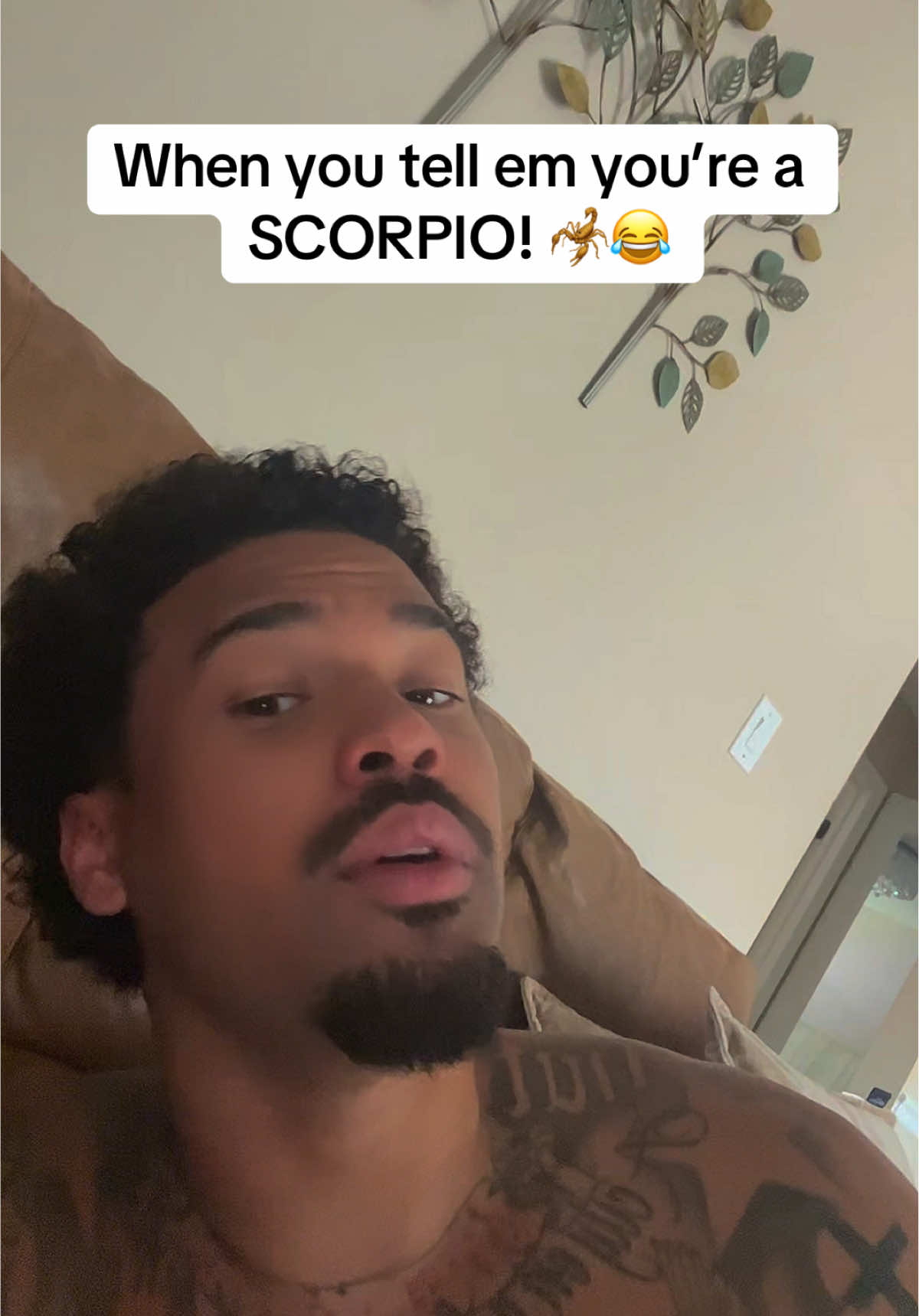 When you tell em you’re a Scorpio!  🦂😂