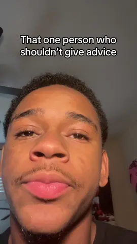 That one person who shouldn’t give advice