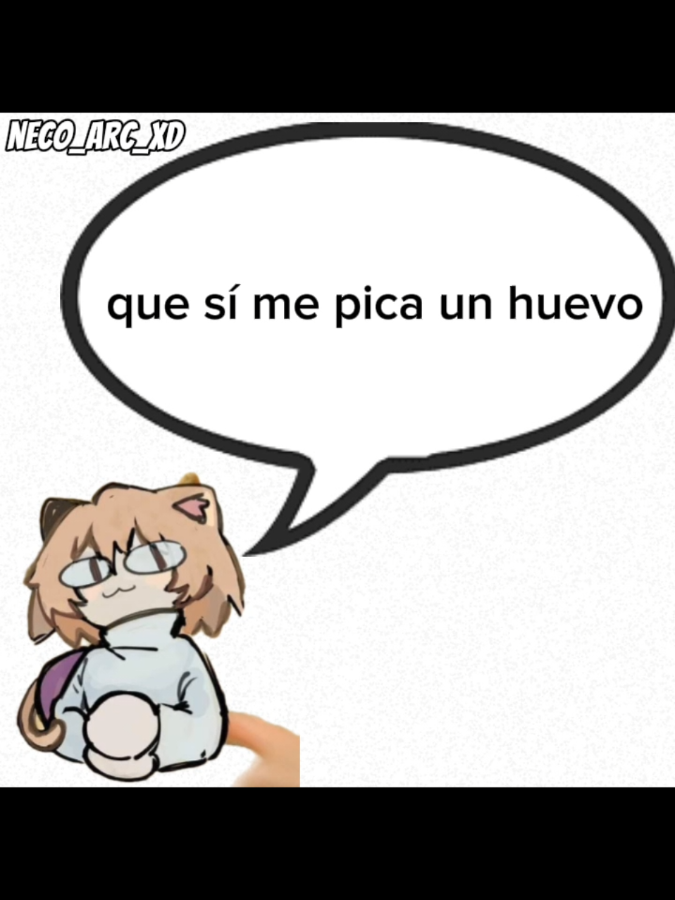 que si me pica un huevo 🗣️🔥🔥 #xdd #necoarc #nekoarc #meme #fyp 