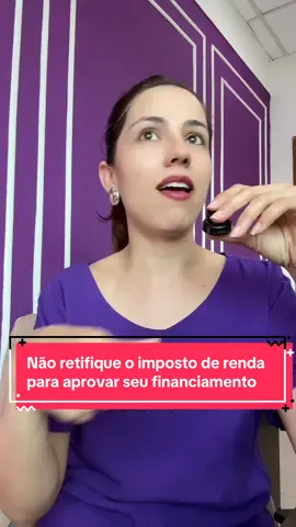 Não retifique o imposto de renda para aprovar o financiamento!!! #imovelnaplanta #advogadadosfinanciamentos #processodefinanciamento #financiamentohabitacional #QGdosfinanciamentos 