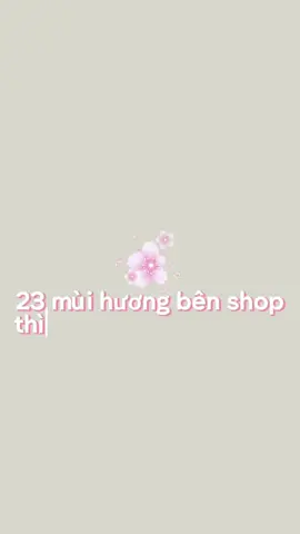 #CapCut cùng khám phá 23 mùi hương bên shop nhé ❤️#tinhdau #sangtrong #thomphong #nongam 