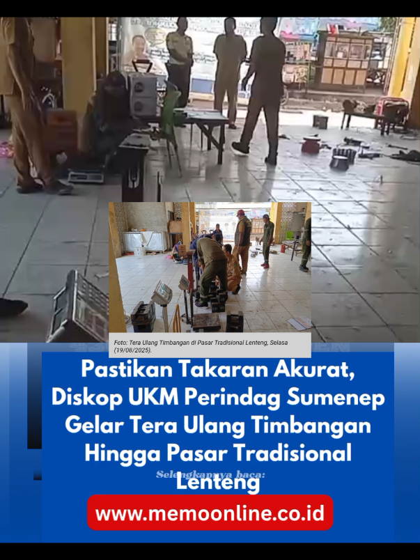 Pastikan Takaran Akurat, Diskop UKM Perindag Sumenep Gelar Tera Ulang Timbangan Hingga Pasar Tradisional Lenteng MEMOonline.co.id, Sumenep- Dinas Koperasi, Usaha Kecil Menengah, Perindustrian, dan Perdagangan (Diskop UKM Perindag) Kabupaten Sumenep kembali melakukan kegiatan tera ulang timbangan di sejumlah pasar tradisional. Salah satunya menyasar Pasar Tradisional Lenteng, Selasa (19/8/2025). Kepala Diskop UKM Perindag Sumenep, Moh. Ramli, S.Sos., M.Si, menjelaskan kegiatan ini bertujuan memastikan keakuratan alat ukur, timbangan, takaran, dan perlengkapannya (UTTP) yang digunakan pedagang. “Tera ulang secara rutin adalah kewajiban yang harus ditunaikan pedagang. Hal ini untuk menjamin perlindungan kepada konsumen sesuai dengan UU Nomor 8 Tahun 1999 tentang Perlindungan Konsumen,” tegas Ramli. Dalam kegiatan tersebut, petugas memeriksa berbagai jenis timbangan, mulai dari timbangan meja, timbangan duduk, hingga timbangan elektronik. Jika ditemukan timbangan tidak sesuai standar, petugas langsung melakukan penyetelan ulang atau memberikan tanda khusus sebagai bukti tera sah. Dengan adanya tera ulang ini, Diskop UKM Perindag berharap pedagang dan pembeli merasa lebih aman dan nyaman dalam bertransaksi di pasar tradisional. Penulis     :    Andreeea Editor        :   Udiens Publisher  :  Syafika Auliyak #beritaviral #pemerintah #sumenep #hariini 