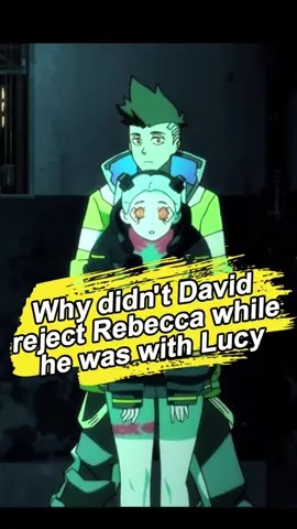Why didn’t David reject Rebecca while he was with Lucy? No one realizes that Rebecca has something he can’t let go of. #cyberpunkedgerunners #davidmartinez #rebecca #lucy #netflix     