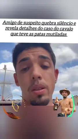 Amigo do suspeito de mutilar o cavalo no interior de São Paulo,se pronuncia 