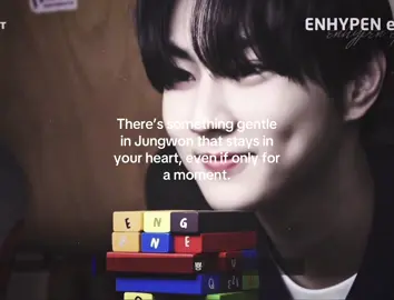 #JUNGWON| Jungwon, thank you sm for all the things you did, you really healed me and saved me at the lowest point of my life you were there for me when no one was, and i wanted to say thank you Jungwon. There was a time that i couldn’t hold it anymore but then you came and changed it, you did make my life better, i’d always think about you, everytime i feel down or sad i always think about you and then i’m automatically really grateful and happy, thank you sm, he really has a special place in my heart. Watching this, my heart can’t help but smile and ache at the same time Jungwon is simply unforgettable.#fyy #fyp #viral #enhypen 