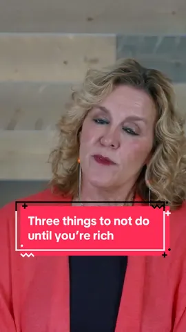 3 things NOT to do until you’re rich. 💸