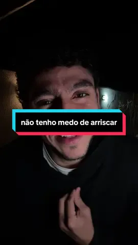 não tenho medo de arriscar