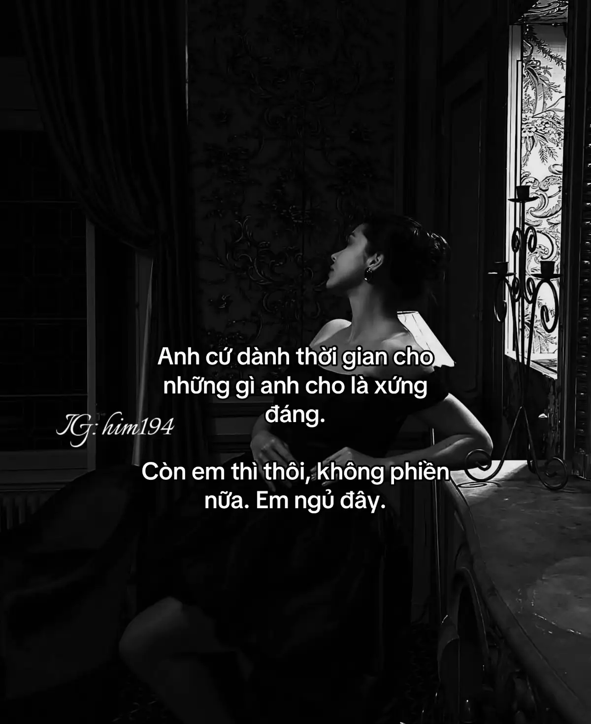 Anh cứ dành thời gian cho những gì anh cho là xứng đáng. Còn em thì thôi, không phiền nữa. Em ngủ đây. #Hĩm