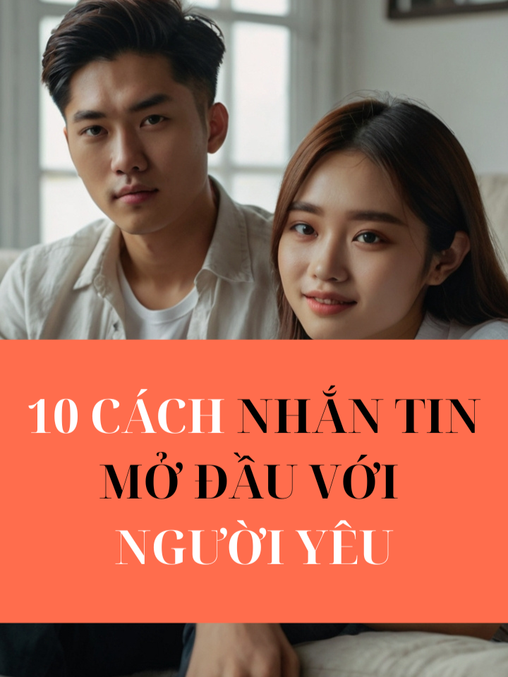 10 cách nhắn tin mở đầu với người yêu – Ngọt ngào, tinh tế và khéo léo  