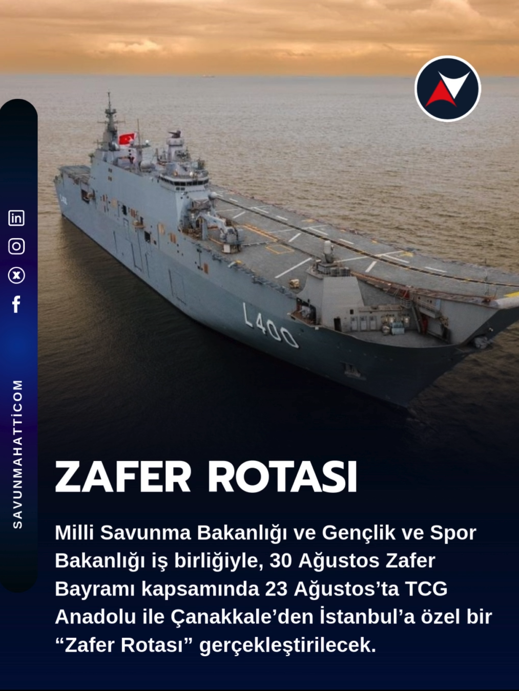 Milli Savunma Bakanlığı ve Gençlik ve Spor Bakanlığı iş birliğiyle, 30 Ağustos Zafer Bayramı kapsamında 23 Ağustos’ta TCG Anadolu ile Çanakkale’den İstanbul’a özel bir “Zafer Rotası” gerçekleştirilecek.