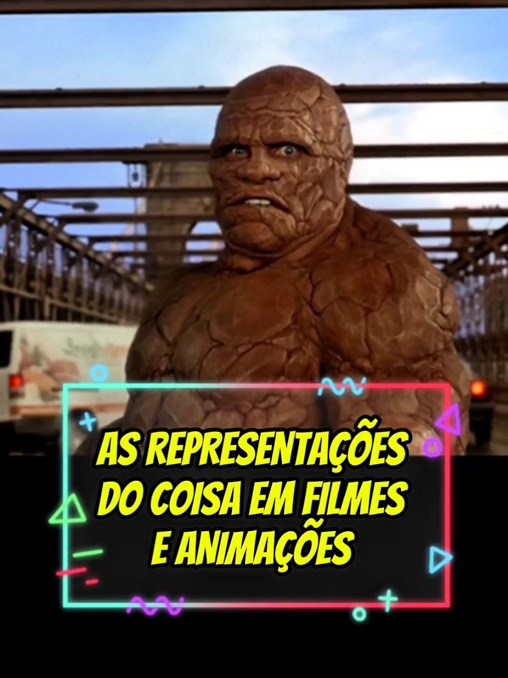 As representações do Coisa (Ben Grimm) em filmes e animações: The Fantastic Four (1994 - não lançado oficialmente) | Fantastic Four (2005) | Fantastic Four: Rise of the Silver Surfer (2007) | Fantastic Four (2015) | The Fantastic Four: First Steps (2025) | Fantastic Four (série animada, 1967) | The New Fantastic Four (série animada, 1978) | Fred and Barney Meet the Thing (segmento animado, ~1979) | Fantastic Four: The Animated Series (1994-1996) | Spider-Man: The Animated Series - Arco 