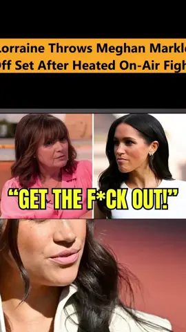 Lorraine Throws Meghan Markle Off Set After Heated On-Air Fight