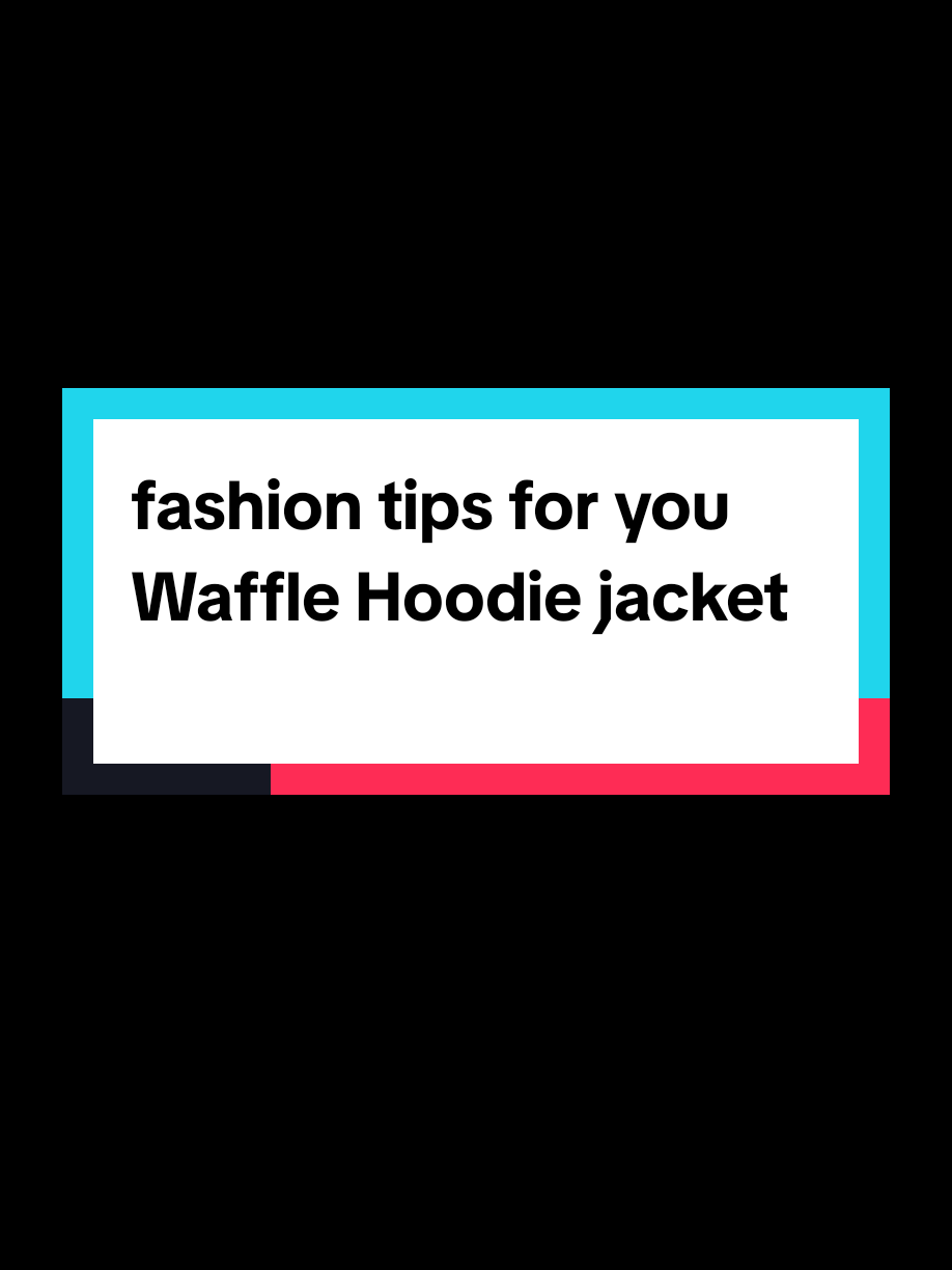 fashion tips for you Waffle Hoodie jacket#wafflehoodiejacket #jacket #waffle #hoodiejacket #fyp 