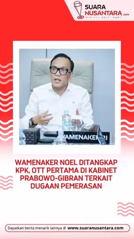 Wamenaker Noel Ditangkap KPK, OTT Pertama di Kabinet Prabowo-Gibran Terkait Dugaan Pemerasan Perusahaan KPK melakukan operasi tangkap tangan (OTT) terhadap Wakil Menteri Ketenagakerjaan (Wamenaker) Immanuel Ebenezer atau Noel.  Noel menjadi anggota kabinet Presiden Prabowo Subianto dan Wapres Gibran Rakabuming Raka pertama yang kena OTT KPK. 