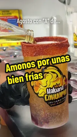 Agosto con A de… amonos por unas bien frías. #hakunacahuama #humor #micheladaspreparadas #chelitas #litrospreparados 