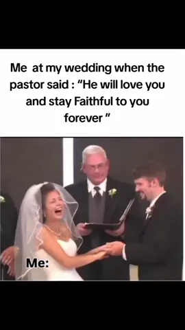 Me  at my wedding when the pastor said : “He will love you and stay Faithful to you forever ”#memestiktok #funny #weddingday #fyp #laugh 