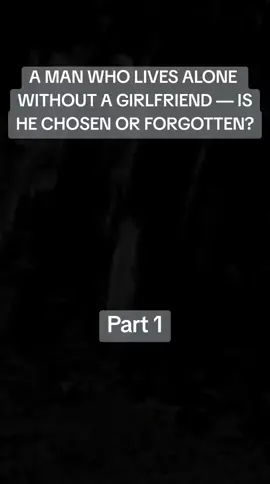 Part 1| A man who lives alone without a girlfriend —is he chosen or forgotten? #chosenone #fyp 