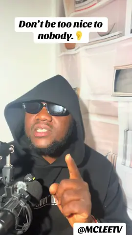 Don’t be too nice to nobody.👂#fyp #MCLEETV #motivation #stayguided #lifetip 