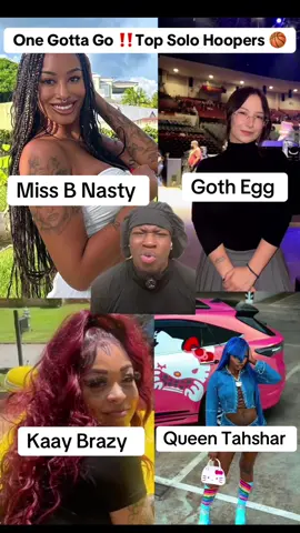 📢 One Gotta Go ‼️ Top Solo Hoopers Edition 🏀 Me & @Vante went back and forth heavy on this one 😭 Miss B Nasty. Goth Egg. Kaay Brazy. Queen Tahshar. Somebody gotta pack it up… Who y’all benching⁉️ ##BasketballDebate#MissBNasty #GothEgg #KaayBrazy #greenscreen 