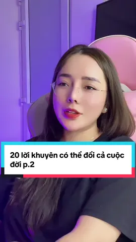 20 lời khuyên có thể đổi cả cuộc đời…p.2 Lưu lại và nghe để tốt lên mỗi ngày#loikhuyen #chiase #t#tinhthucc#chualanhp#phattrienbanthan      