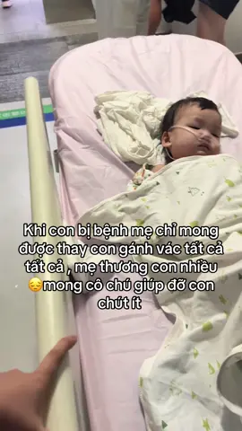 Khi con bị bệnh mẹ chỉ mong được thay con gánh vác tất cả tất cả , mẹ thương con nhiều 😔mong cô chú giúp đỡ con chút ít #hoancanhkhokhan #cantrogiup😭😭 #xuhuongtiktok 