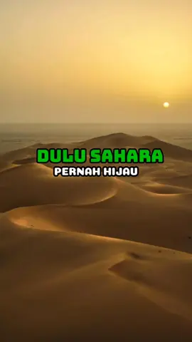 Sahara Dulu Hijau?! #sahara #faktamengejutkan #fyp 