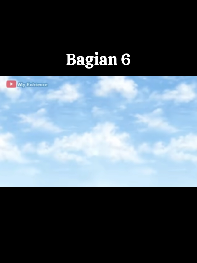 Bagian 6 #myexistence #foryou #masukberandafyp 