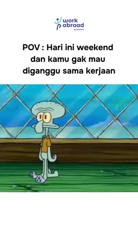 Siapa nih yang relate?😝 #workabroad #schoters #meme #WeekendVibes #spongebob #kerjakerjakerja #squidward #ruangguru 