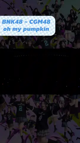 BNK48 ~ CGM48 oh my pumpkin[🎃🌊] #BNK48CGM48_CHAPTERNEXT  [SPECIAL SHOW] live from BNK48 & CGM48 Concert 