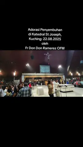 Adorasi Penyembuhan oleh Fr Don Don Ramerez OFM, Rektor Paroki St Ann Kota Padawan, bertempat di Katedral St Joseph, Kuching pada malam Jumaat 22.8.2025. #frdondonramerez  #stjosephkuching  #adorasipenyembuhan  #stannkotapadawankuching  #adorasipenyembuhan 