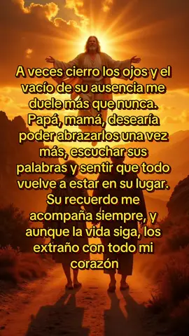 A veces cierro los ojos y el vacío de su ausencia me duele más que nunca. Papá, mamá, desearía poder abrazarlos una vez más, escuchar sus palabras y sentir que todo vuelve a estar en su lugar. Su recuerdo me acompaña siempre, y aunque la vida siga, los extraño con todo mi corazón #luzfamiliar #oracionfamiliar #papa #mama #familia 