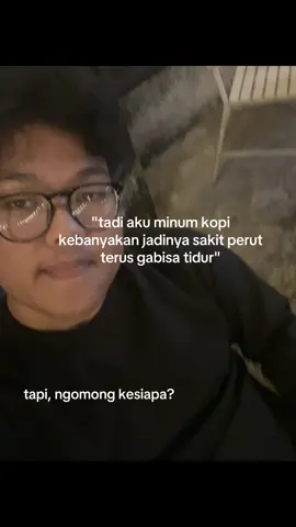 kenapa butuhnya pas malem doang ya