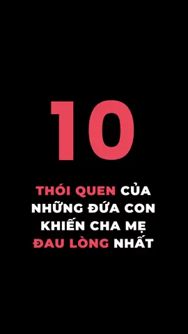 10 thói quen của Con khiến Cha Mẹ đau lòng nhất. 