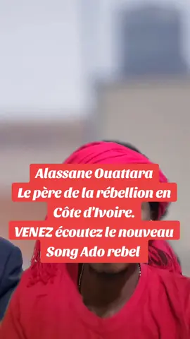 Alassane Ouattara Le père de la rébellion en Côte d'Ivoire. VENEZ écoutez le nouveau Song Ado rebel 