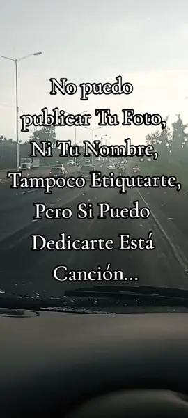#🥰🥰🥰 #No puedo  publicar Tu Foto, Ni Tu Nombre, Tampoco Etiqutarte, Pero Si Puedo  Dedicarte Está  Canción...#🥰🥰🥰 #