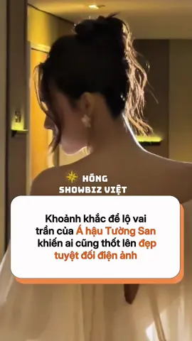 Khoảnh khắc để lộ vai trần của Á hậu Tường San khiến ai cũng thốt lên đẹp tuyệt đối điện ảnh #tuongsan #ahautuongsan #localbrandvietnam #PÁRAMO #hongshowbizviet 